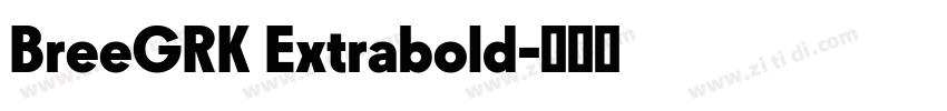 BreeGRK Extrabold字体转换 BreeGRK Extrabold字体转换